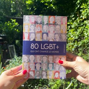 80 LGBT+ qui ont changé le monde de Florent Manelli